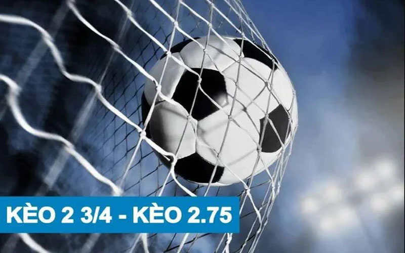 Kèo 2 3/4 là gì?